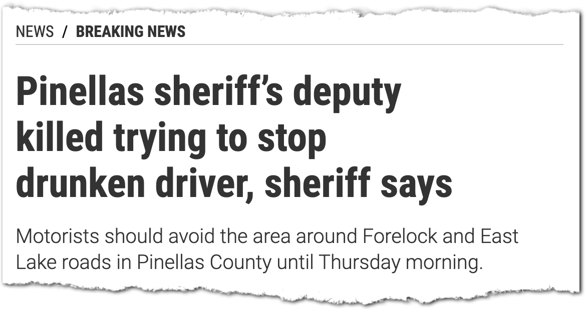 Tampa Bay Times headline “Pinellas sheriff’s deputy killed trying to stop drunken driver, sheriff says”